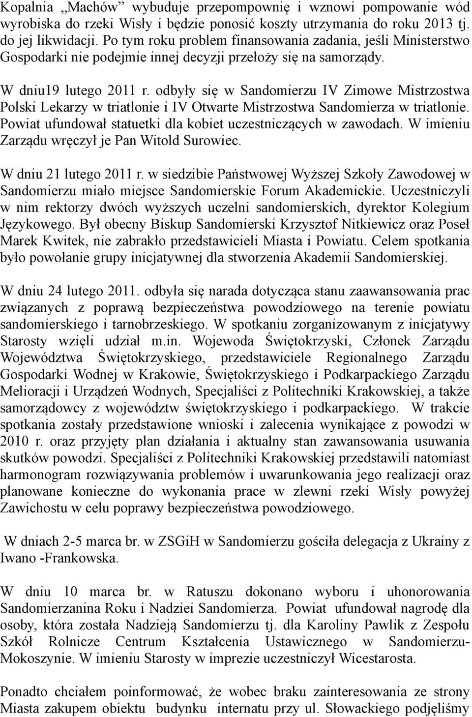 odbyły się w Sandomierzu IV Zimowe Mistrzostwa Polski Lekarzy w triatlonie i IV Otwarte Mistrzostwa Sandomierza w triatlonie. Powiat ufundował statuetki dla kobiet uczestniczących w zawodach.