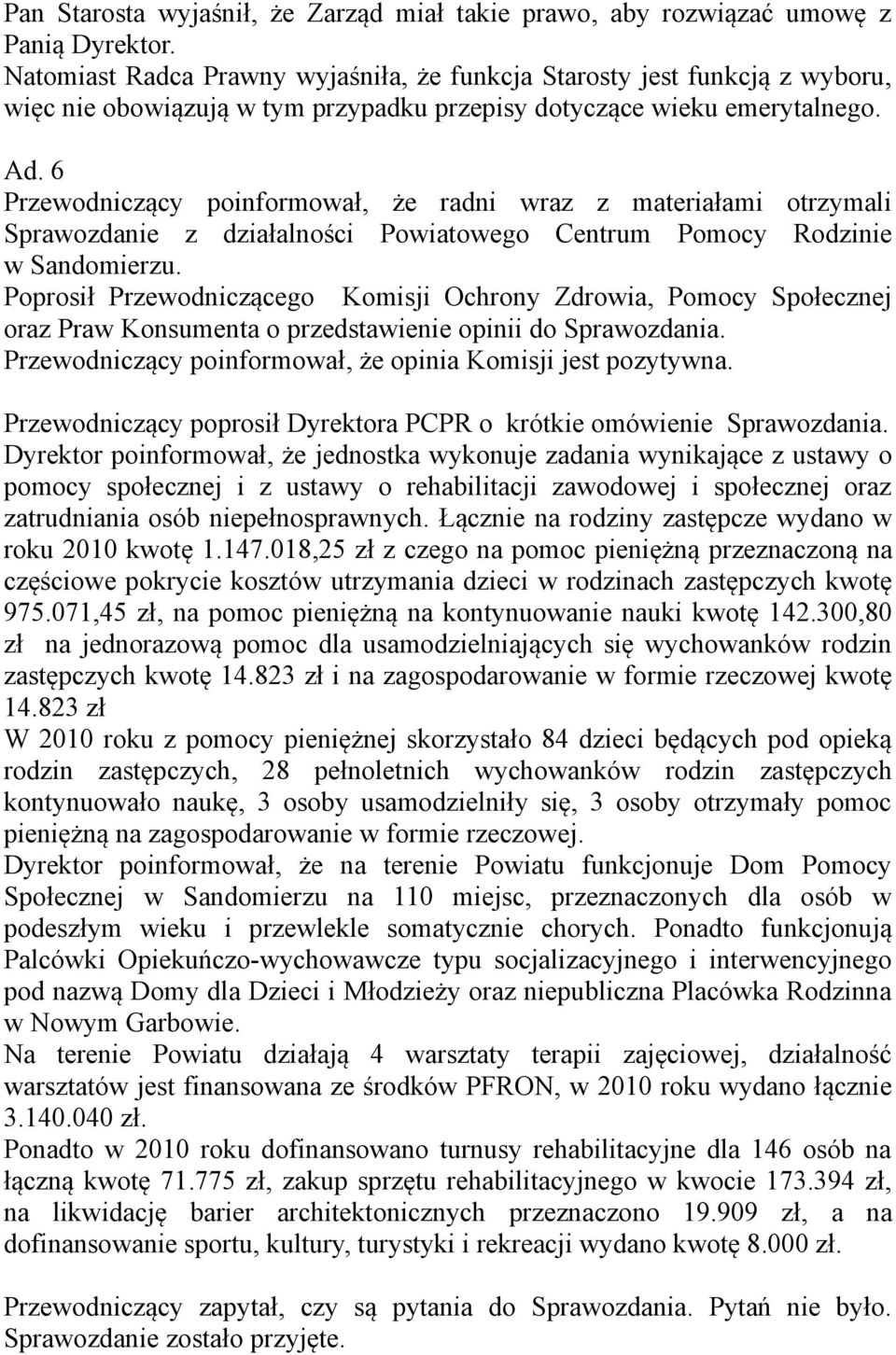 6 Przewodniczący poinformował, że radni wraz z materiałami otrzymali Sprawozdanie z działalności Powiatowego Centrum Pomocy Rodzinie w Sandomierzu.