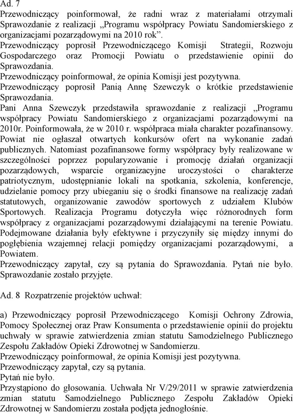 Przewodniczący poprosił Panią Annę Szewczyk o krótkie przedstawienie Sprawozdania.