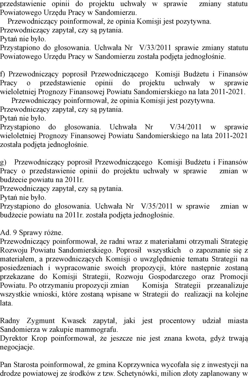 f) Przewodniczący poprosił Przewodniczącego Komisji Budżetu i Finansów Pracy o przedstawienie opinii do projektu uchwały w sprawie wieloletniej Prognozy Finansowej Powiatu Sandomierskiego na lata