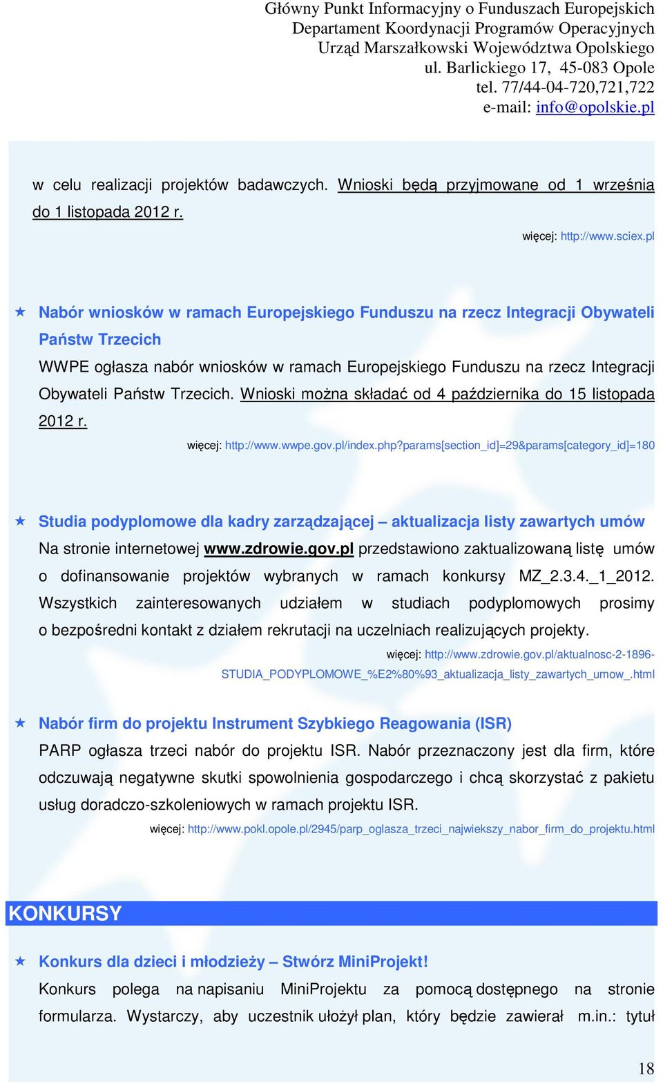 Trzecich. Wnioski moŝna składać od 4 października do 15 listopada 2012 r. więcej: http://www.wwpe.gov.pl/index.php?