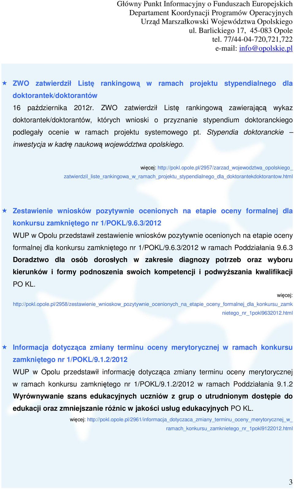 Stypendia doktoranckie inwestycja w kadrę naukową województwa opolskiego. więcej: http://pokl.opole.