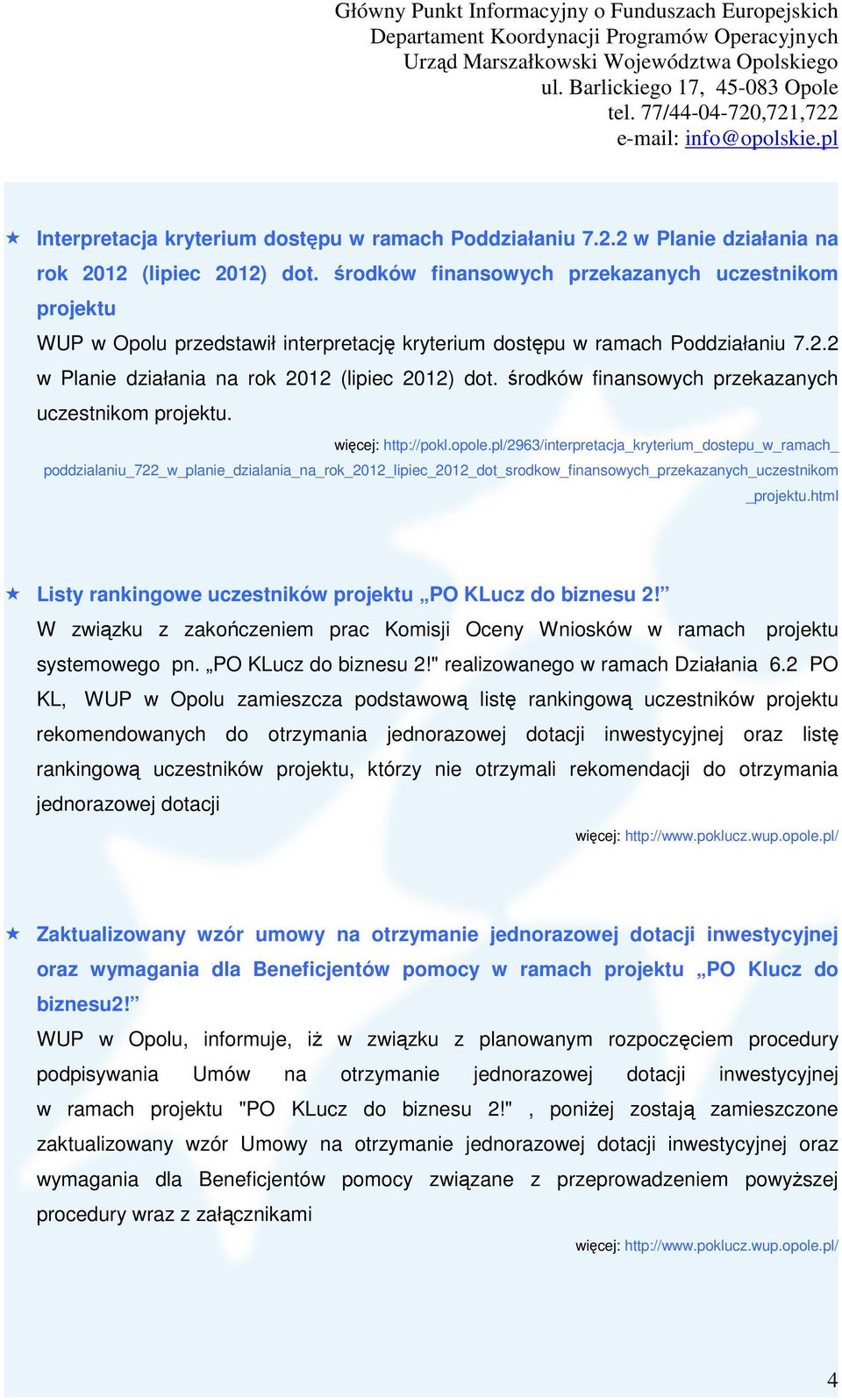 środków finansowych przekazanych uczestnikom projektu. więcej: http://pokl.opole.