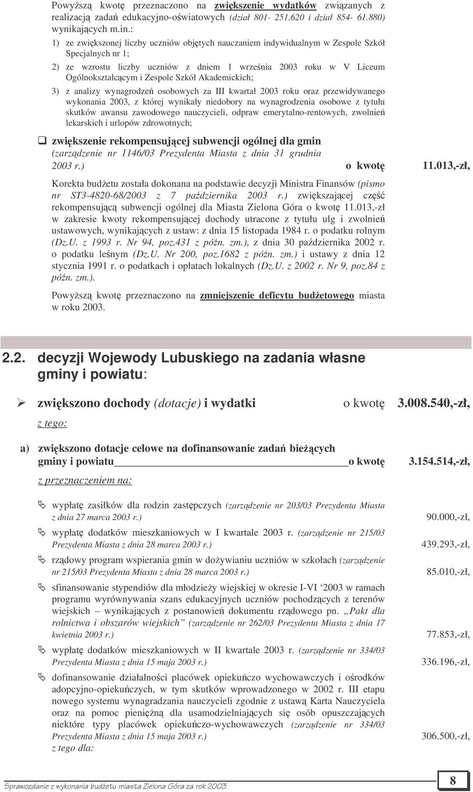 Szkół Akademickich; 3) z analizy wynagrodze osobowych za III kwartał 2003 roku oraz przewidywanego wykonania 2003, z której wynikały niedobory na wynagrodzenia osobowe z tytułu skutków awansu