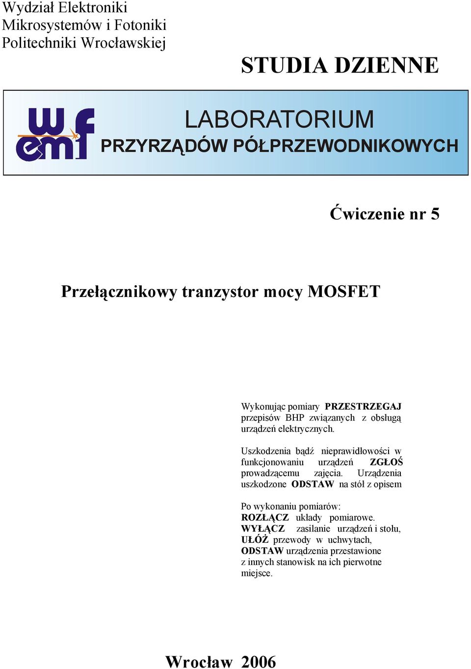 Uszkodzenia bądź nieprawidłowości w funkcjonowaniu urządzeń ZGŁOŚ prowadzącemu zajęcia.