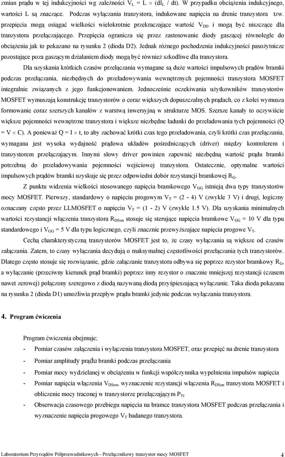 Przepięcia ogranicza się przez zasosowanie diody gaszącej równolegle do obciążenia jak o pokazano na rysunku 2 (dioda D2).