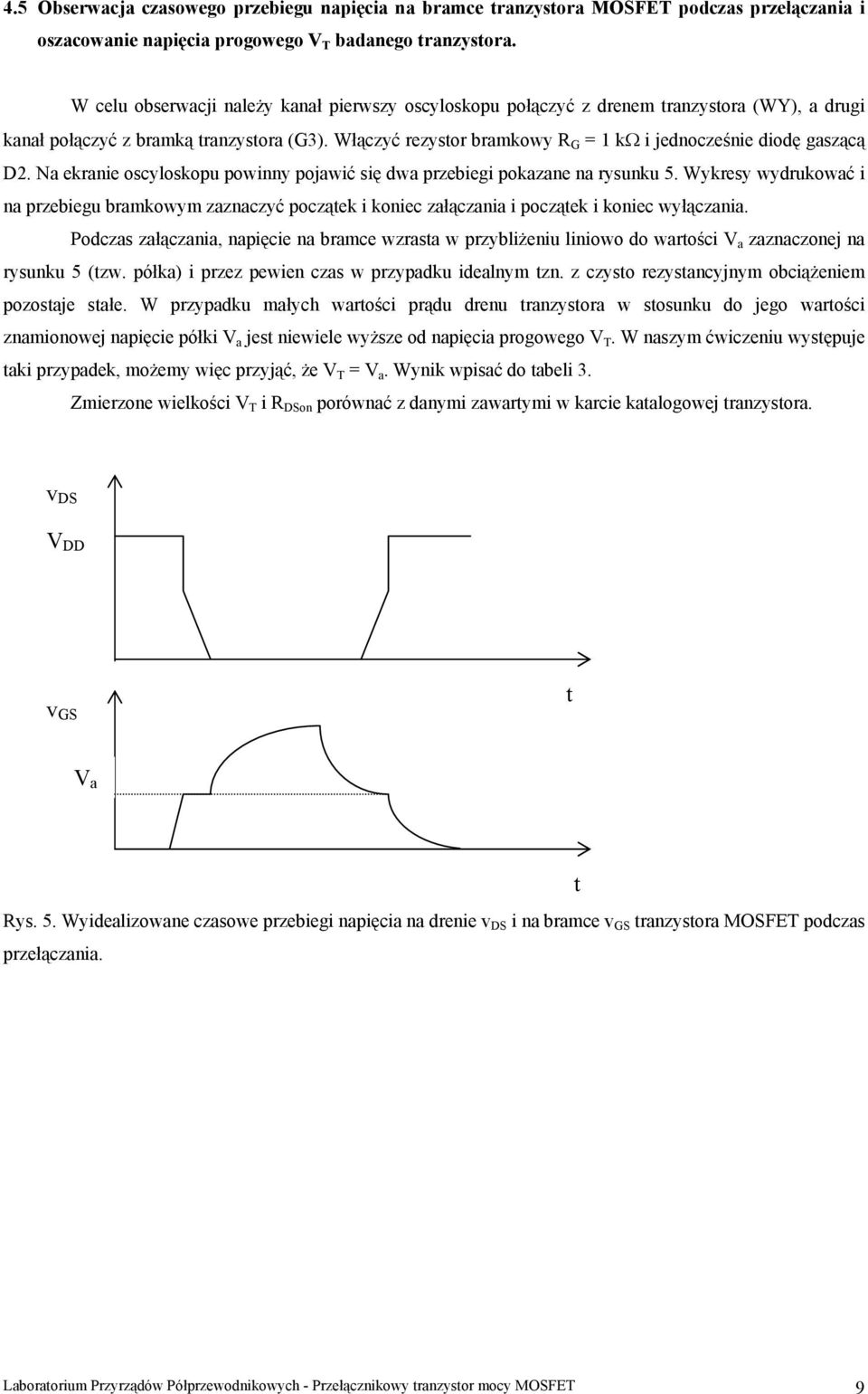 Włączyć rezysor bramkowy R G = 1 kω i jednocześnie diodę gaszącą D2. Na ekranie oscyloskopu powinny pojawić się dwa przebiegi pokazane na rysunku 5.