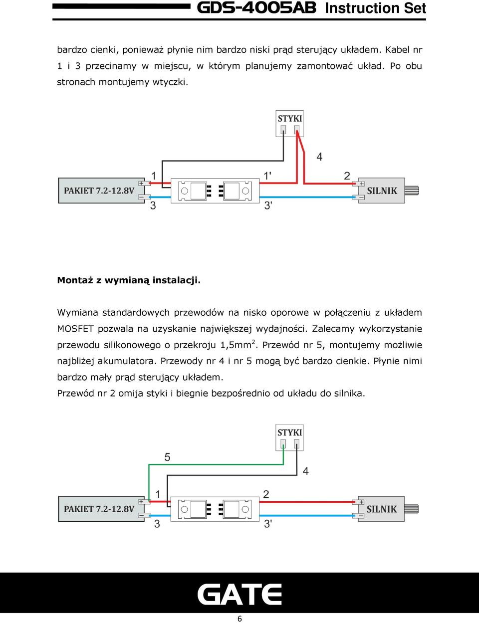 Wymiana standardowych przewodów na nisko oporowe w połączeniu z układem MOSFET pozwala na uzyskanie największej wydajności.