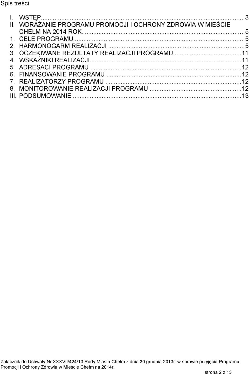 HARMONOGARM REALIZACJI...5 3. OCZEKIWANE REZULTATY REALIZACJI PROGRAMU...11 4. WSKAŹNIKI REALIZACJI.