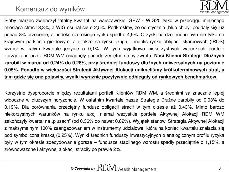 O zyski bardzo trudno było nie tylko na krajowym parkiecie giełdowym, ale także na rynku długu indeks rynku obligacji skarbowych (IROS) wzrósł w całym kwartale jedynie o 0,1%.