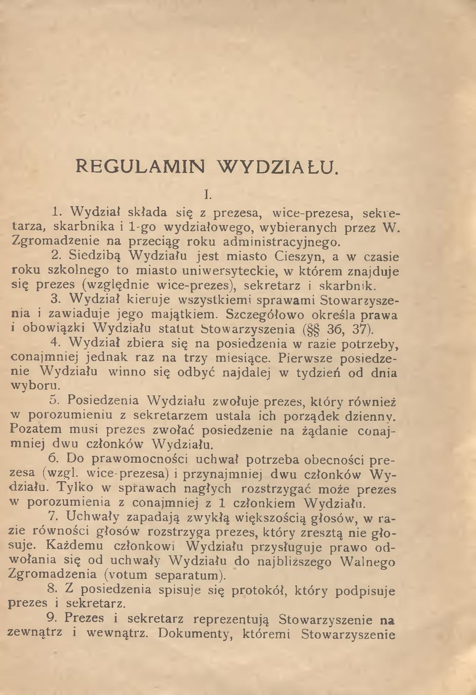 W ydział kieruje wszystkiemi sprawami Stowarzyszenia i zawiaduje jego majątkiem. Szczegółowo określa prawa i obowiązki Wydziału statut btowarzyszenia ( 36, 37). 4.