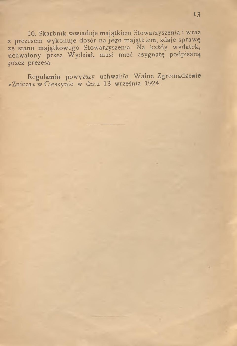 jego majątkiem, zdaje sprawę ze stanu majątkowego Stowarzyszenia.