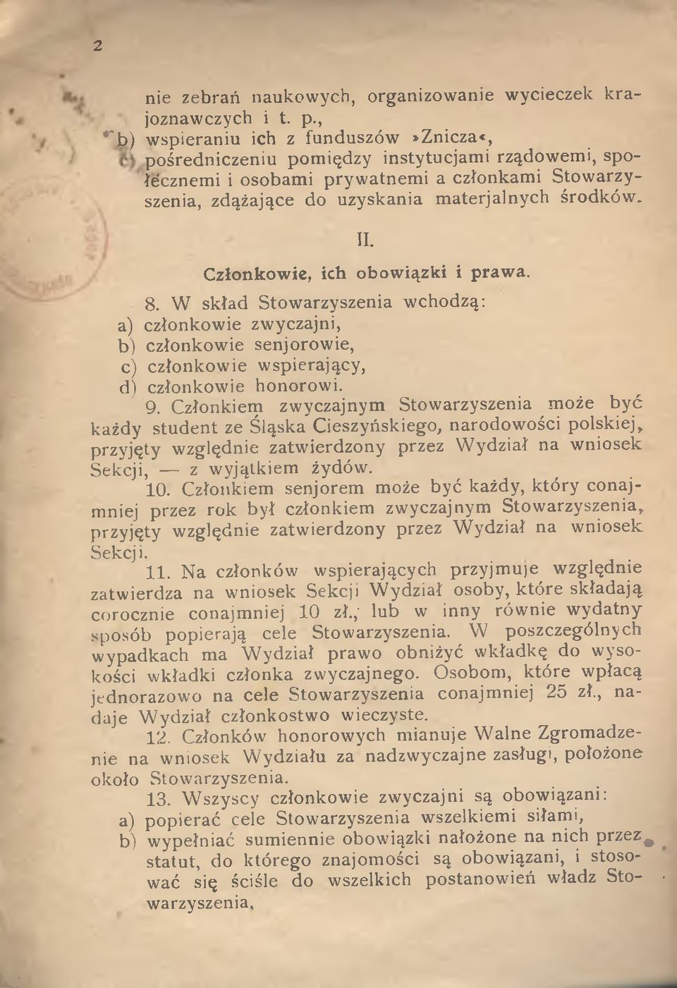 II. Członkowie, ich obowiązki i prawa. 8. W skład Stowarzyszenia wchodzą: a) członkowie zwyczajni, b) członkowie senjorowie, c) członkowie wspierający, d) członkowie honorowi. 9.