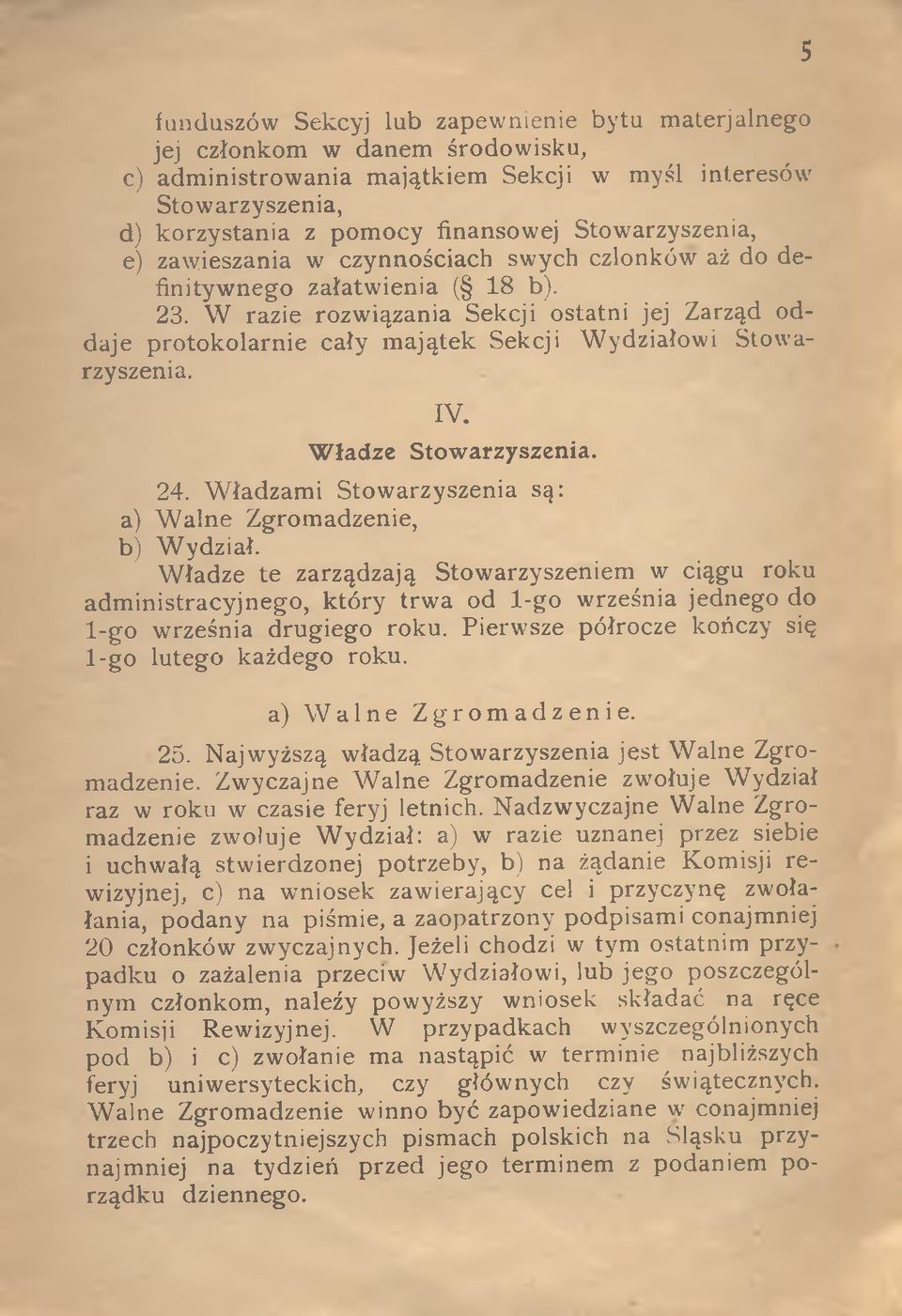 W razie rozwiązania Sekcji ostatni jej Zarząd oddaje protokolarnie cały m ajątek Sekcji Wydziałowi Stowarzyszenia. IV. Władze Stowarzyszenia. 24.