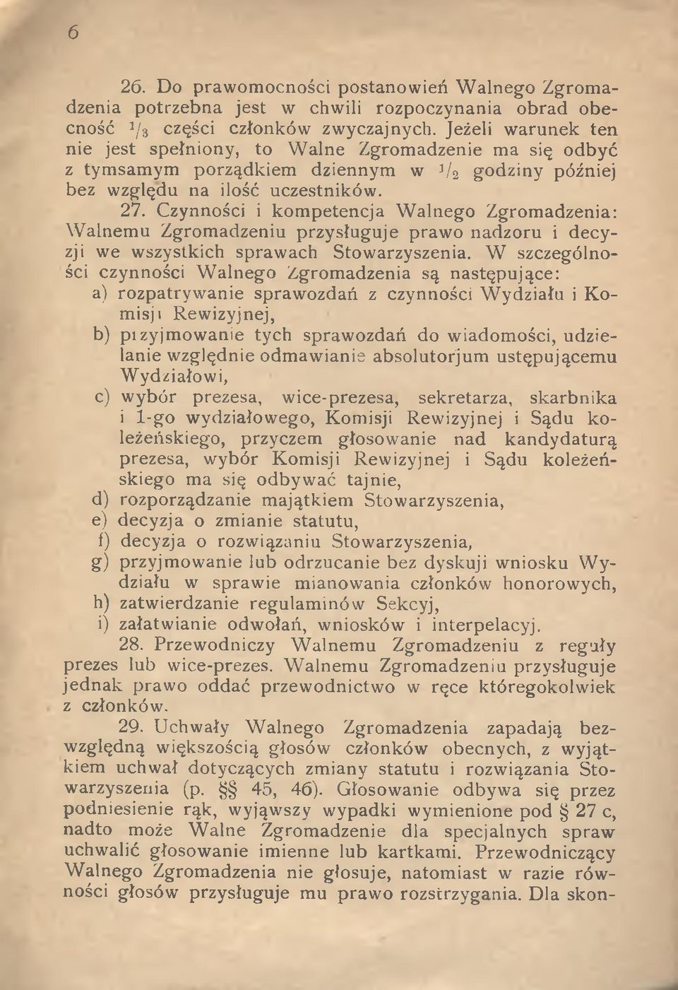 Czynności i kom petencja W alnego Zgromadzenia: W alnemu Zgromadzeniu przysługuje prawo nadzoru i decyzji we wszystkich sprawach Stowarzyszenia.