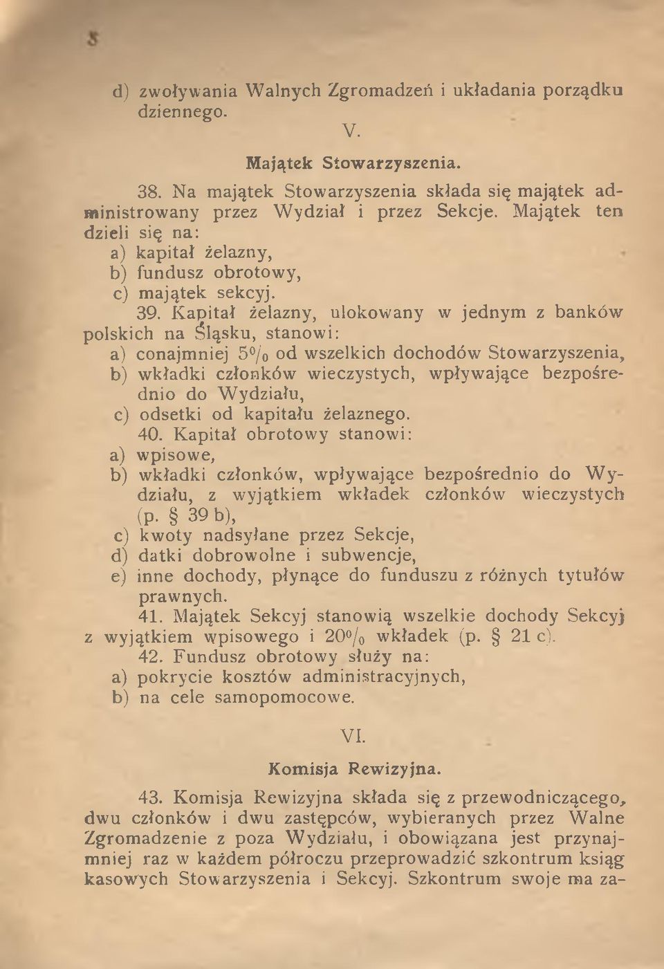 K apitał żelazny, ulokowany w jednym z banków polskich na Śląsku, stanowi: a) conajmniej 5 % od wszelkich dochodów Stowarzyszenia, b) wkładki członków wieczystych, wpływające bezpośrednio do