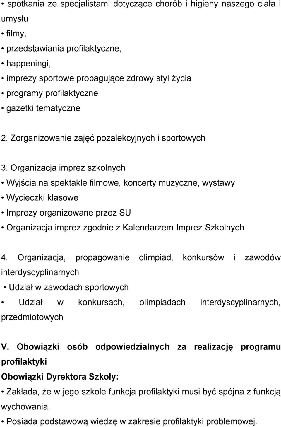 Organizacja imprez szkolnych Wyjścia na spektakle filmowe, koncerty muzyczne, wystawy Wycieczki klasowe Imprezy organizowane przez SU Organizacja imprez zgodnie z Kalendarzem Imprez Szkolnych 4.