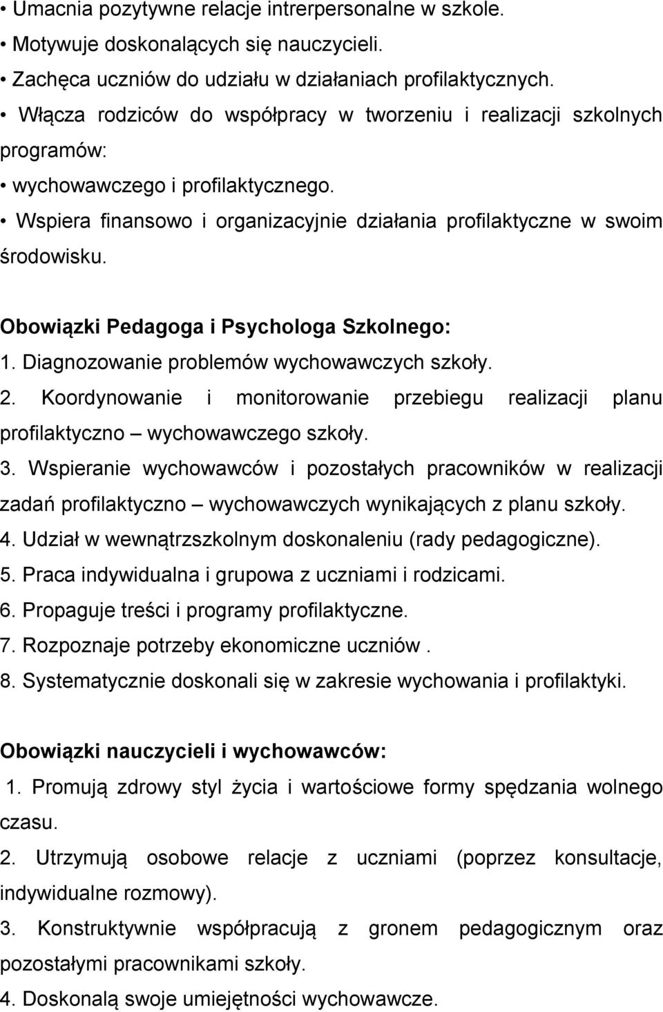 Obowiązki Pedagoga i Psychologa Szkolnego: 1. Diagnozowanie problemów wychowawczych szkoły. 2. Koordynowanie i monitorowanie przebiegu realizacji planu profilaktyczno wychowawczego szkoły. 3.