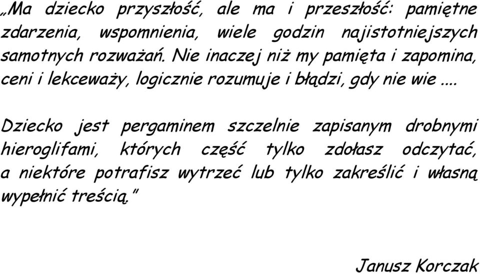 Nie inaczej niż my pamięta i zapomina, ceni i lekceważy, logicznie rozumuje i błądzi, gdy nie wie.