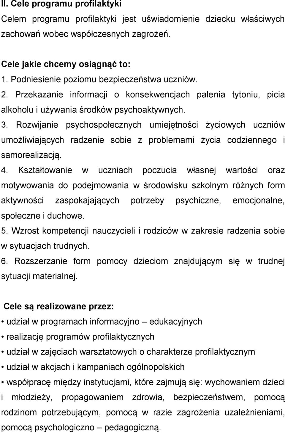 Rozwijanie psychospołecznych umiejętności życiowych uczniów umożliwiających radzenie sobie z problemami życia codziennego i samorealizacją. 4.