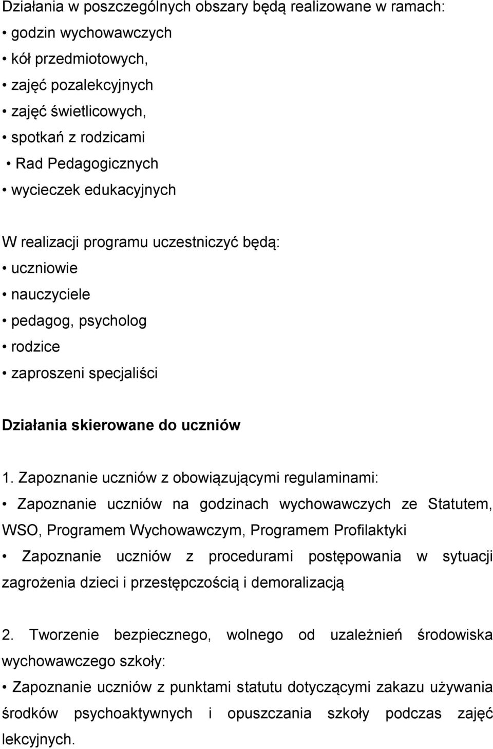 Zapoznanie uczniów z obowiązującymi regulaminami: Zapoznanie uczniów na godzinach wychowawczych ze Statutem, WSO, Programem Wychowawczym, Programem Profilaktyki Zapoznanie uczniów z procedurami