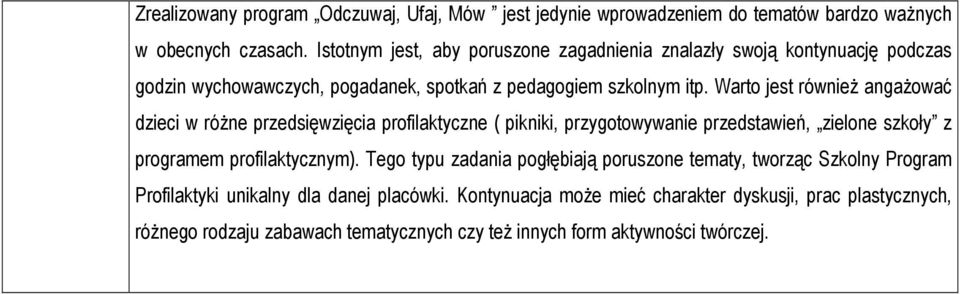 Warto jest rówŝ angaŝować dzieci w róŝne przedsięwzięcia profilaktyczne ( pikniki, przygotowywa przedstawień, zielone szkoły z programem profilaktycznym).