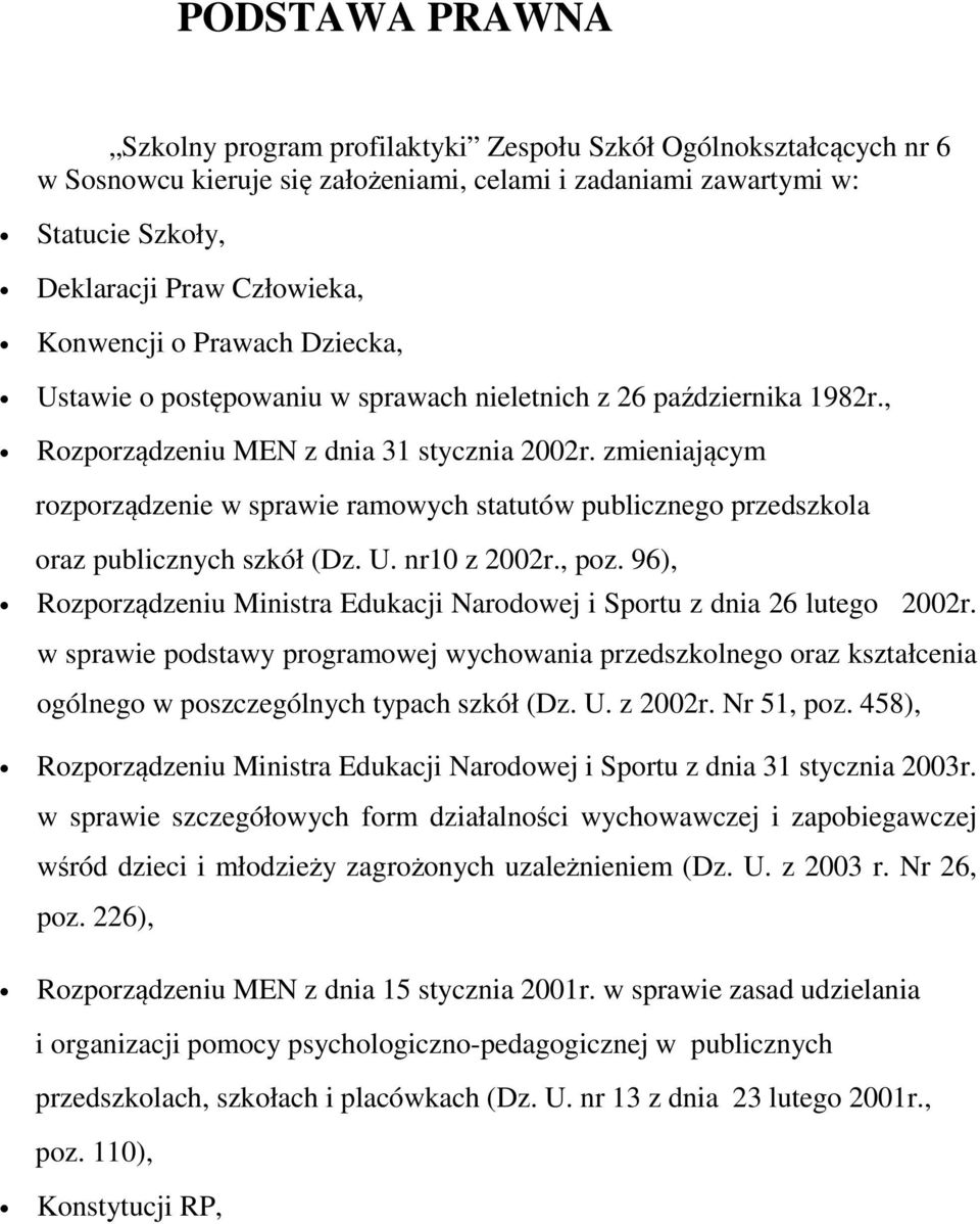 zmieniającym rozporządzenie w sprawie ramowych statutów publicznego przedszkola oraz publicznych szkół (Dz. U. nr10 z 2002r., poz.