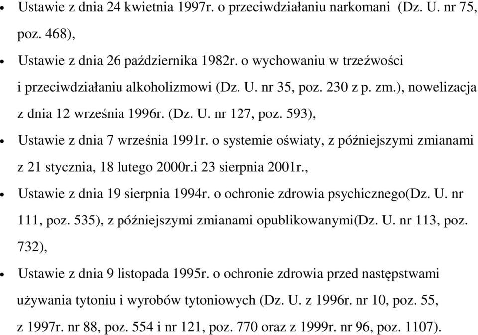 i 23 sierpnia 2001r., Ustawie z dnia 19 sierpnia 1994r. o ochronie zdrowia psychicznego(dz. U. nr 111, poz. 535), z późniejszymi zmianami opublikowanymi(dz. U. nr 113, poz.