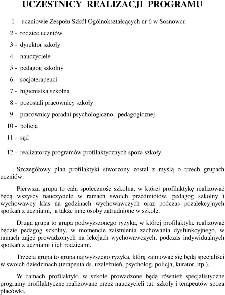 Szczegółowy plan profilaktyki stworzony został z myślą o trzech grupach uczniów.