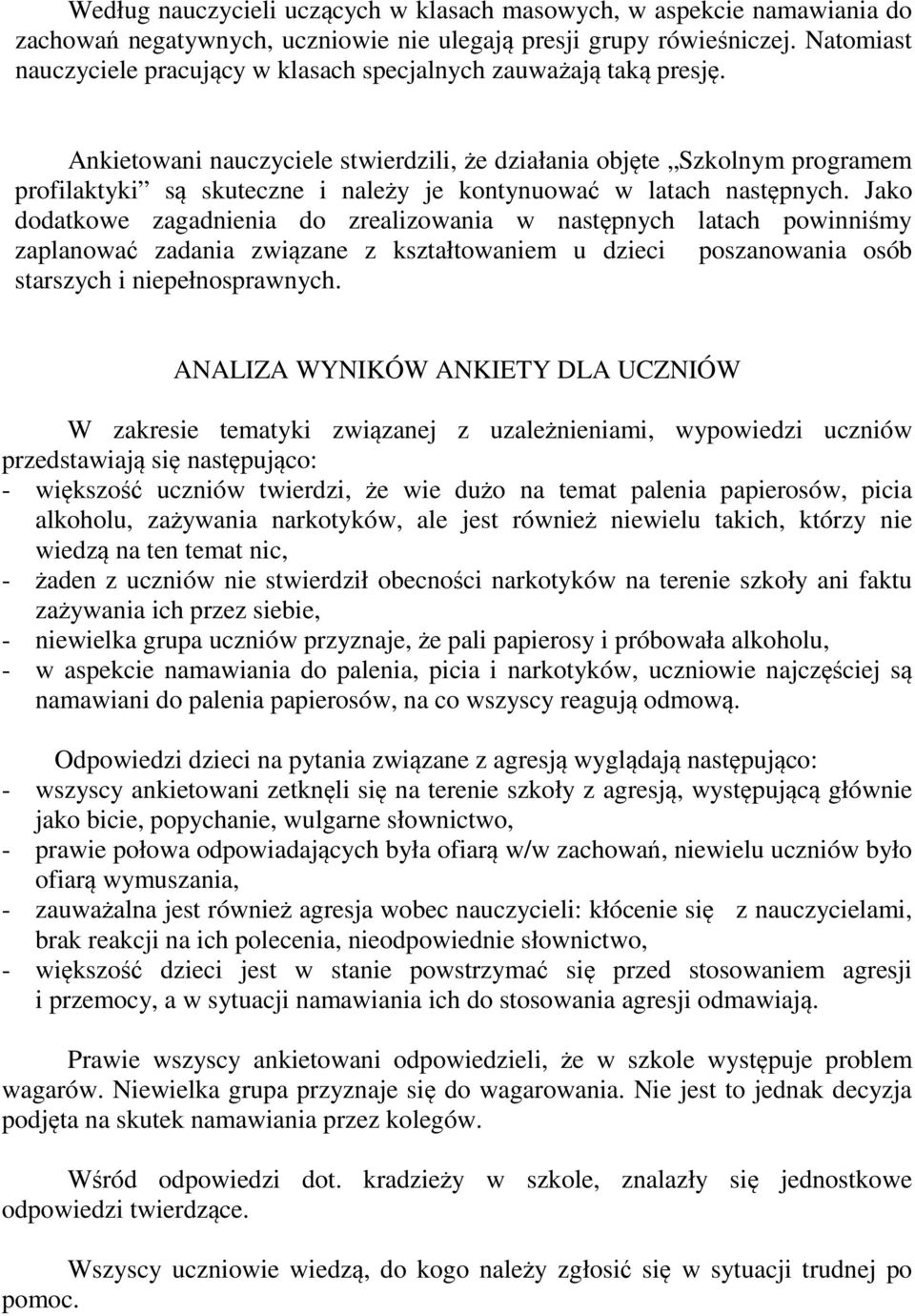 Ankietowani nauczyciele stwierdzili, że działania objęte Szkolnym programem profilaktyki są skuteczne i należy je kontynuować w latach następnych.