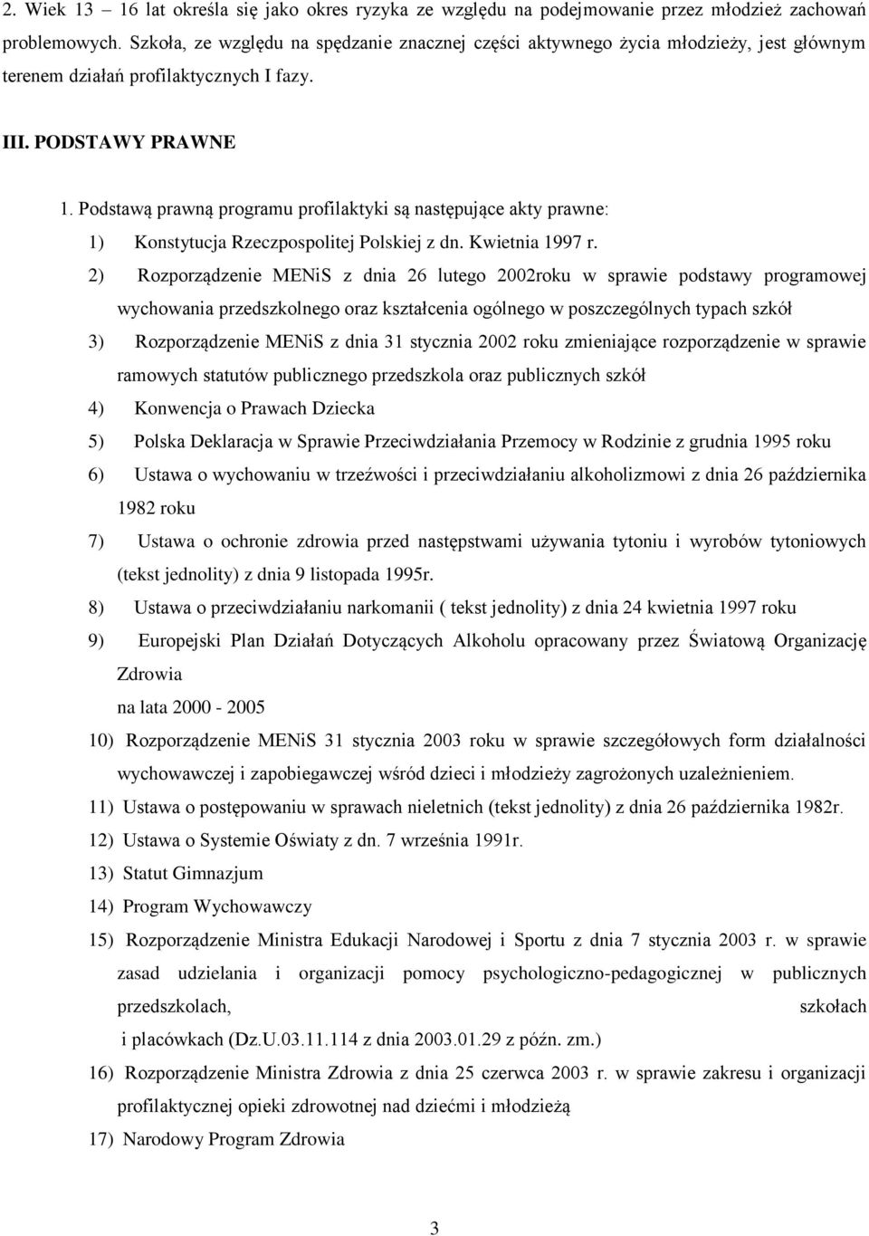 Podstawą prawną programu profilaktyki są następujące akty prawne: 1) Konstytucja Rzeczpospolitej Polskiej z dn. Kwietnia 1997 r.