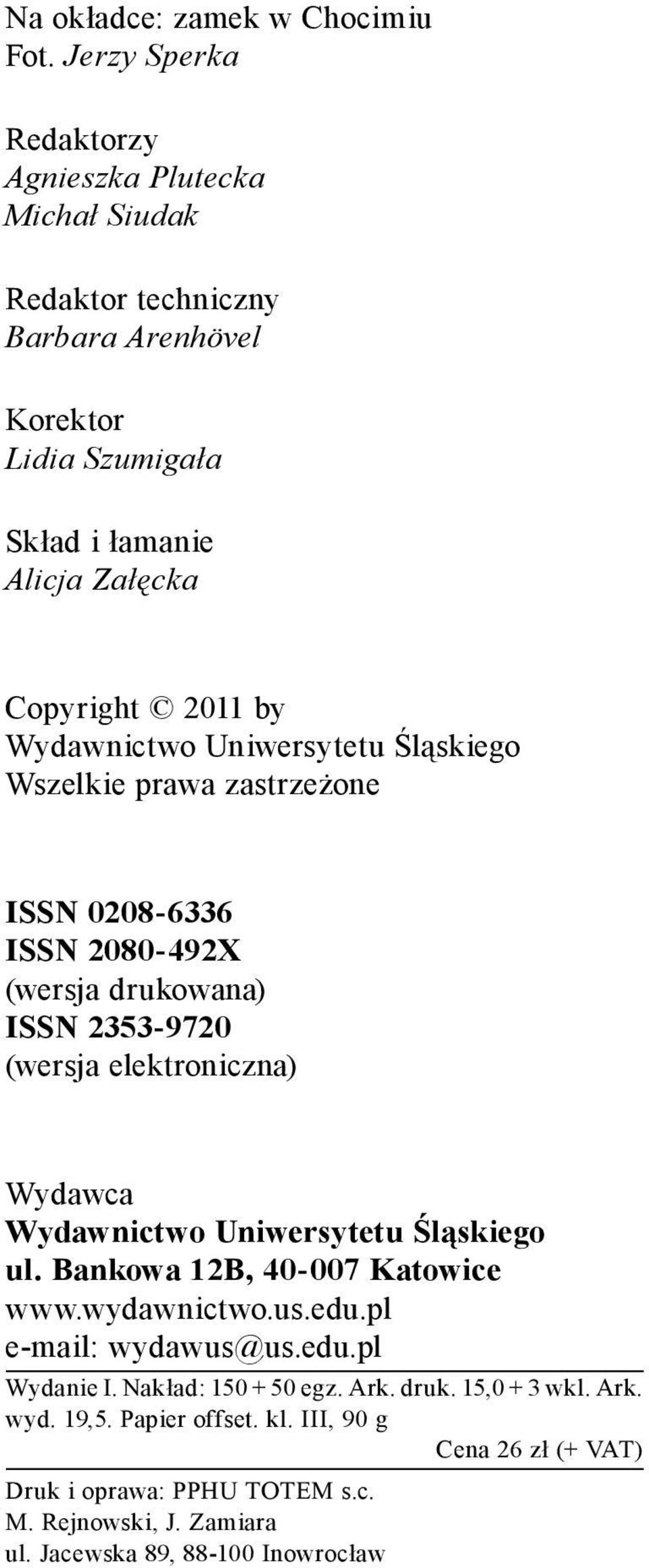 Wydawnictwo Uniwersytetu Śląskiego Wszelkie prawa zastrzeżone ISSN 0208-6336 ISSN 2080-492X (wersja drukowana) ISSN 2353-9720 (wersja elektroniczna) Wydawca Wydawnictwo