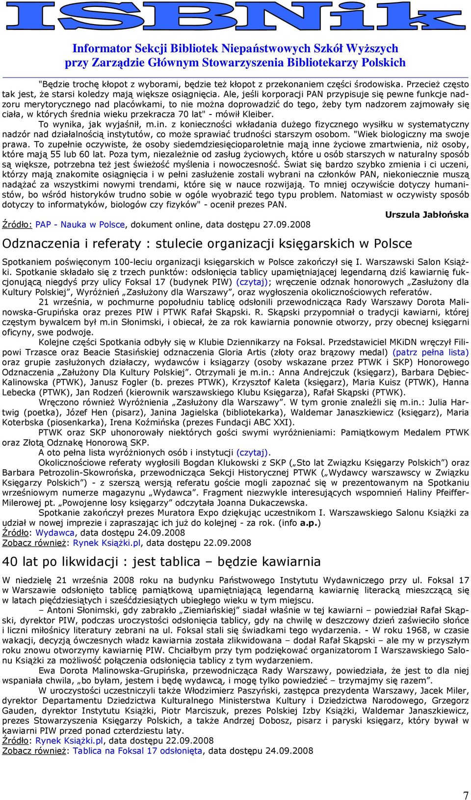 mówił Kleiber. T wynika, jak wyjaśnił, m.in. z kniecznści wkładania duŝeg fizyczneg wysiłku w systematyczny nadzór nad działalnścią instytutów, c mŝe sprawiać trudnści starszym sbm.