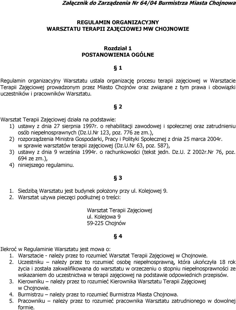 2 Warsztat Terapii Zajęciowej działa na podstawie: 1) ustawy z dnia 27 sierpnia 1997r. o rehabilitacji zawodowej i społecznej oraz zatrudnieniu osób niepełnosprawnych (Dz.U.Nr 123, poz. 776 ze zm.