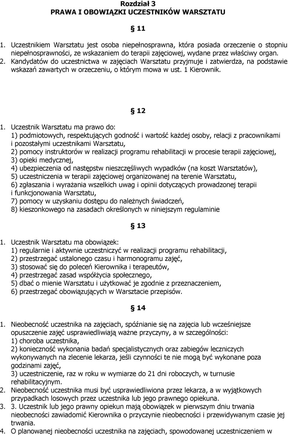 Kandydatów do uczestnictwa w zajęciach Warsztatu przyjmuje i zatwierdza, na podstawie wskazań zawartych w orzeczeniu, o którym mowa w ust. 1 Kierownik. 12 1.