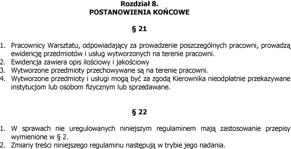 Ewidencja zawiera opis ilościowy i jakościowy 3. Wytworzone przedmioty przechowywane są na terenie pracowni. 4.