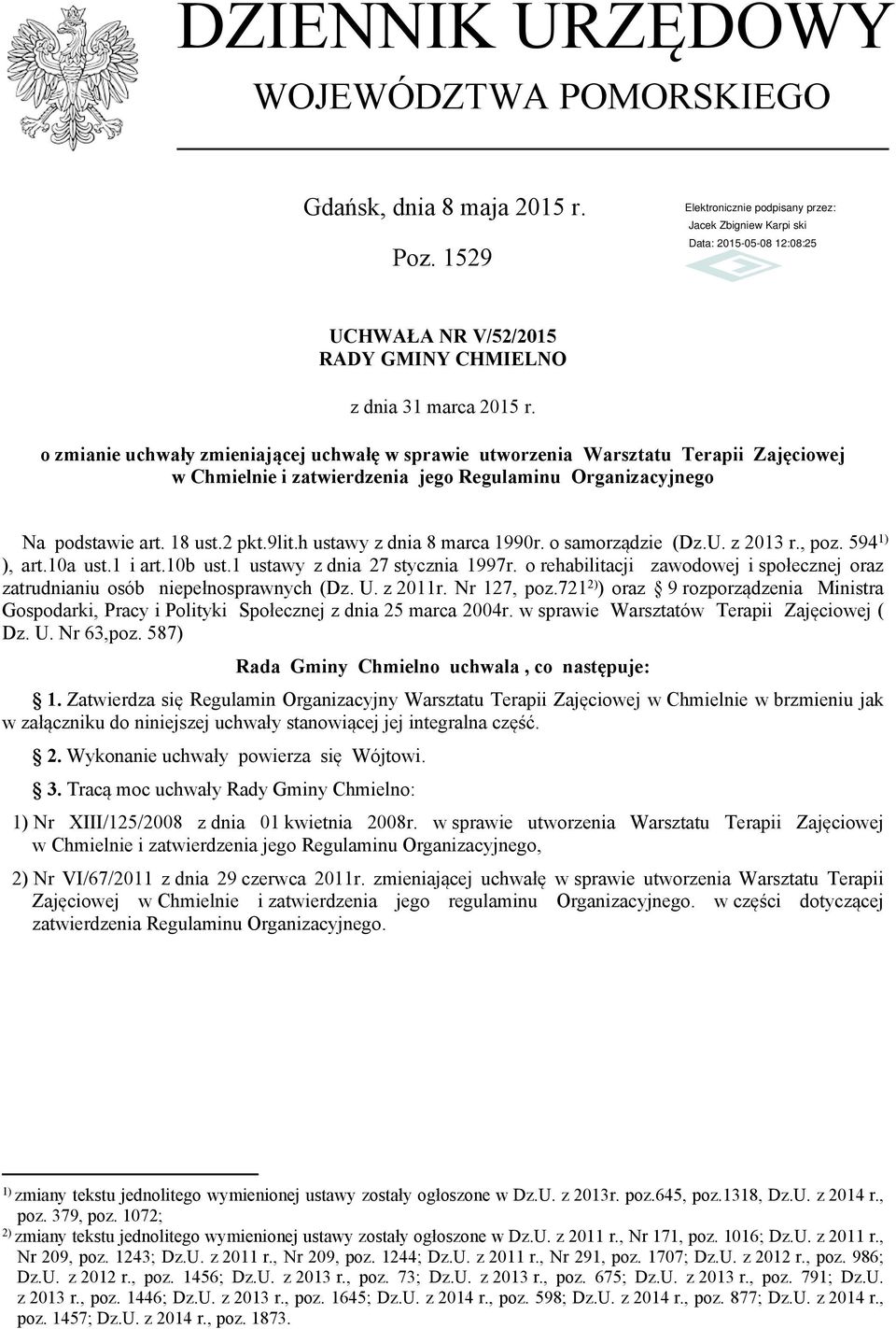 h ustawy z dnia 8 marca 1990r. o samorządzie (Dz.U. z 2013 r., poz. 594 1) ), art.10a ust.1 i art.10b ust.1 ustawy z dnia 27 stycznia 1997r.