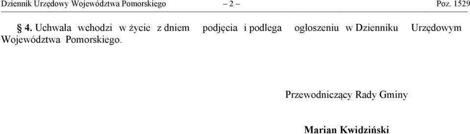 Uchwała wchodzi w życie z dniem podjęcia i podlega