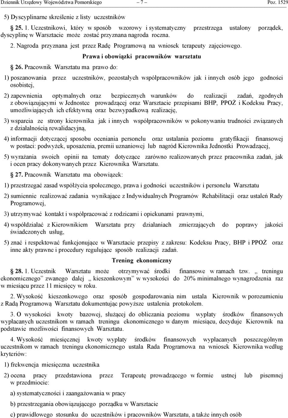 Pracownik Warsztatu ma prawo do: Prawa i obowiązki pracowników warsztatu 1) poszanowania przez uczestników, pozostałych współpracowników jak i innych osób jego godności osobistej, 2) zapewnienia