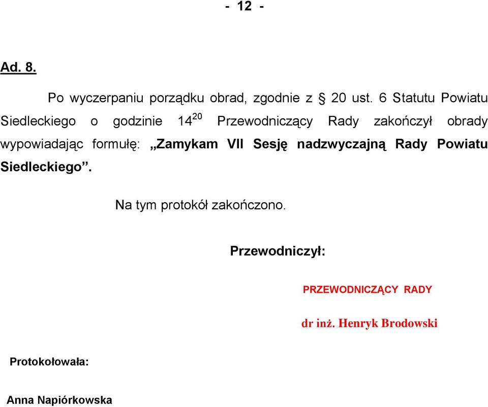 wypowiadając formułę: Zamykam VII Sesję nadzwyczajną Rady Powiatu Siedleckiego.