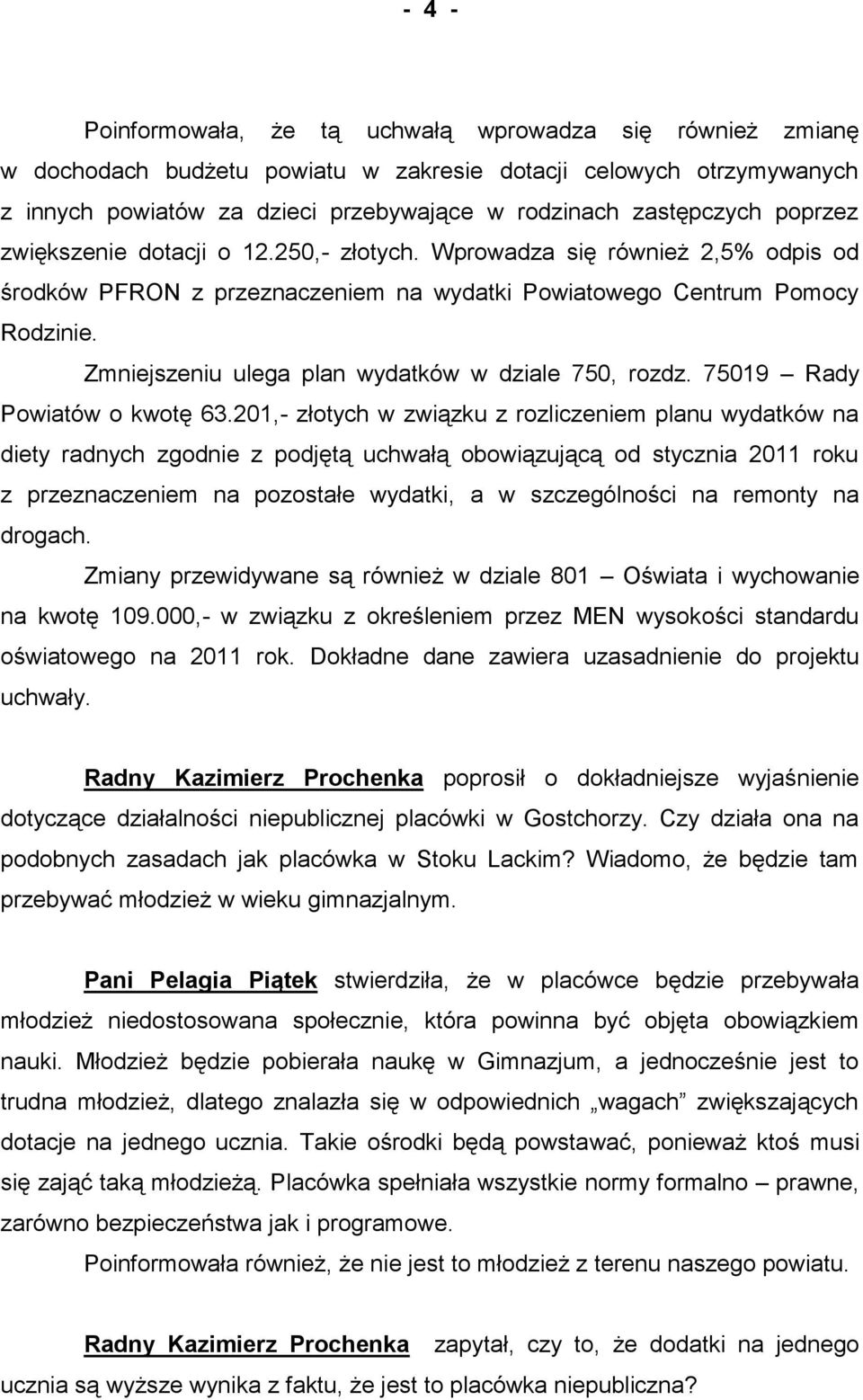 Zmniejszeniu ulega plan wydatków w dziale 750, rozdz. 75019 Rady Powiatów o kwotę 63.