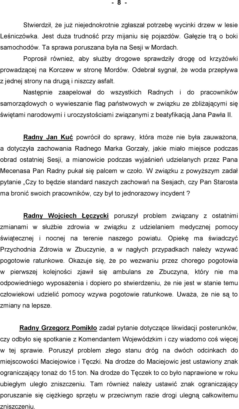 Odebrał sygnał, że woda przepływa z jednej strony na drugą i niszczy asfalt.