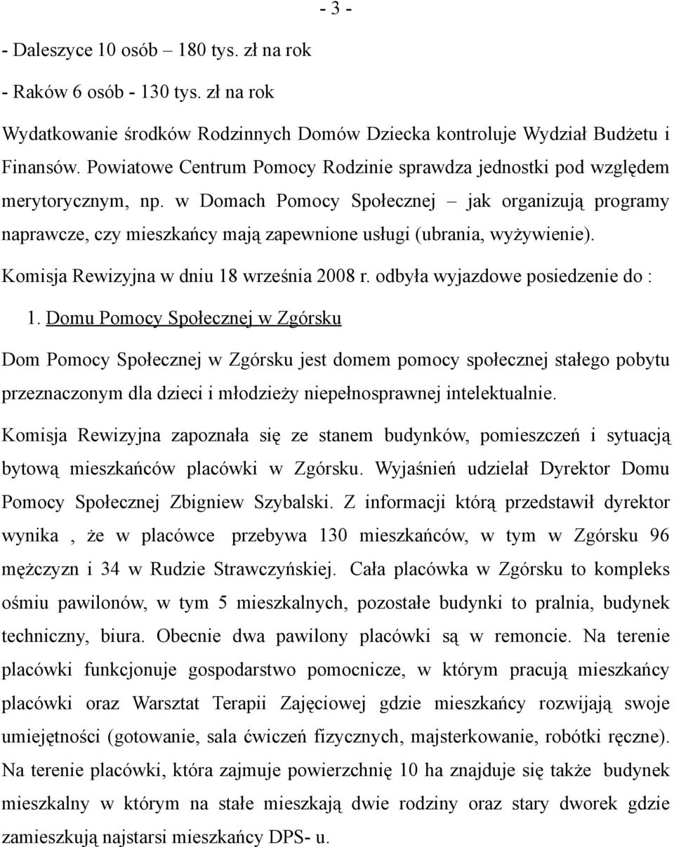 w Domach Pomocy Społecznej jak organizują programy naprawcze, czy mieszkańcy mają zapewnione usługi (ubrania, wyżywienie). Komisja Rewizyjna w dniu 18 września 2008 r.