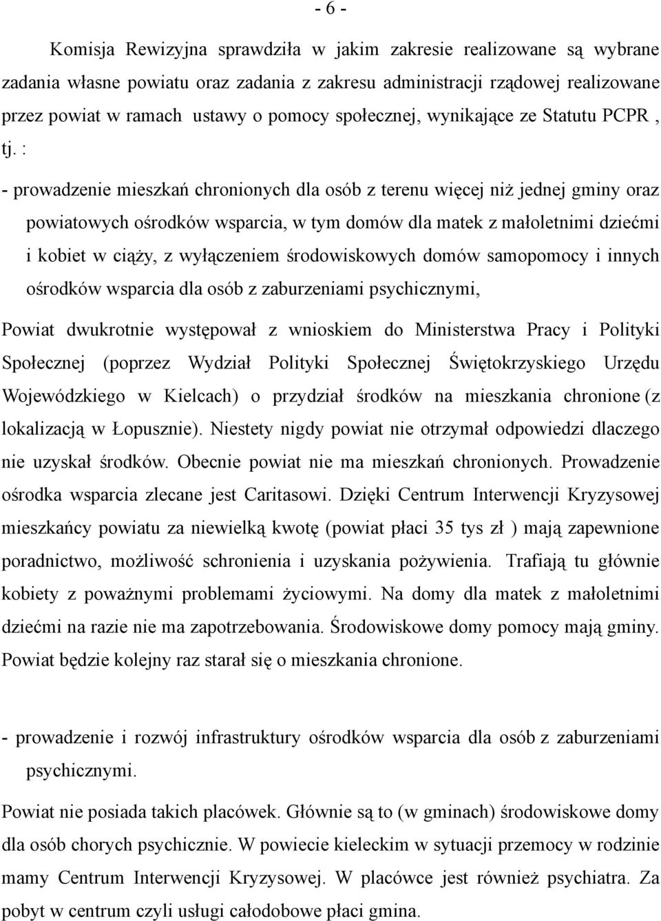 : - prowadzenie mieszkań chronionych dla osób z terenu więcej niż jednej gminy oraz powiatowych ośrodków wsparcia, w tym domów dla matek z małoletnimi dziećmi i kobiet w ciąży, z wyłączeniem