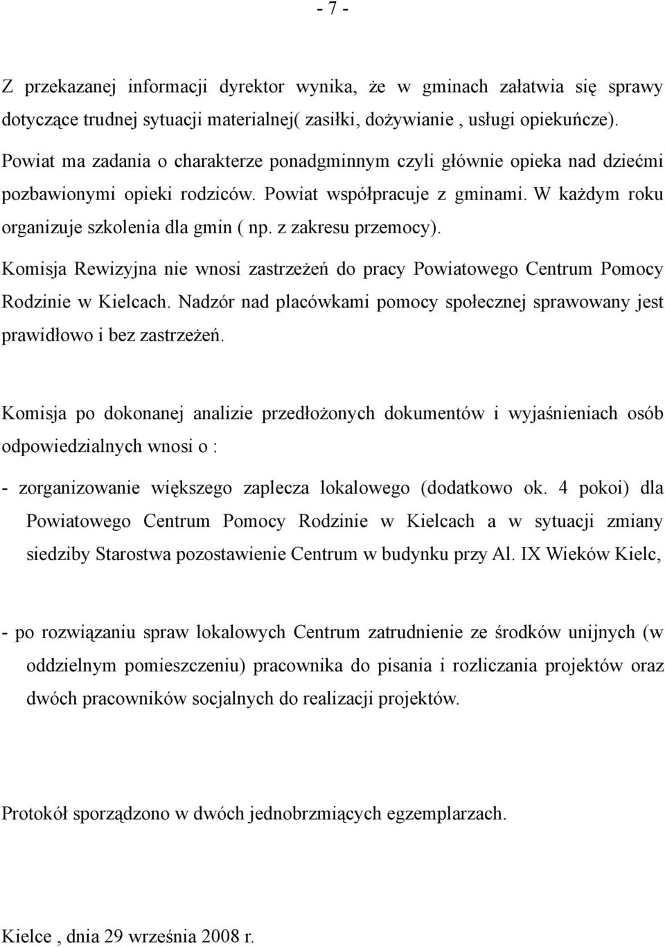 z zakresu przemocy). Komisja Rewizyjna nie wnosi zastrzeżeń do pracy Powiatowego Centrum Pomocy Rodzinie w Kielcach.