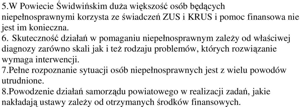 Skuteczność działań w pomaganiu niepełnosprawnym zaleŝy od właściwej diagnozy zarówno skali jak i teŝ rodzaju problemów, których