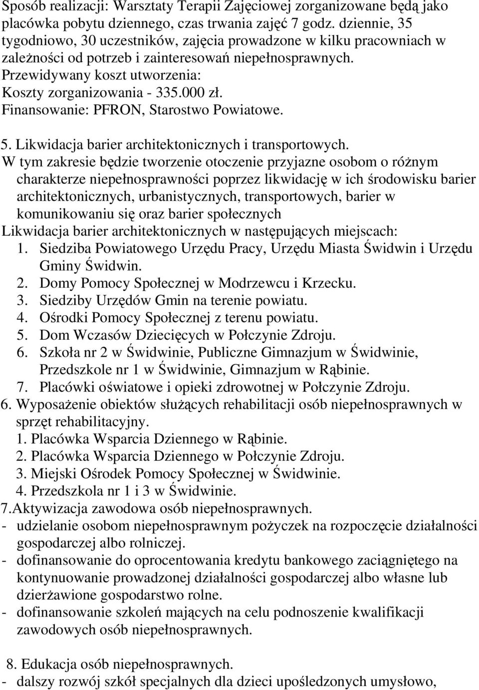 000 zł. Finansowanie: PFRON, Starostwo Powiatowe. 5. Likwidacja barier architektonicznych i transportowych.