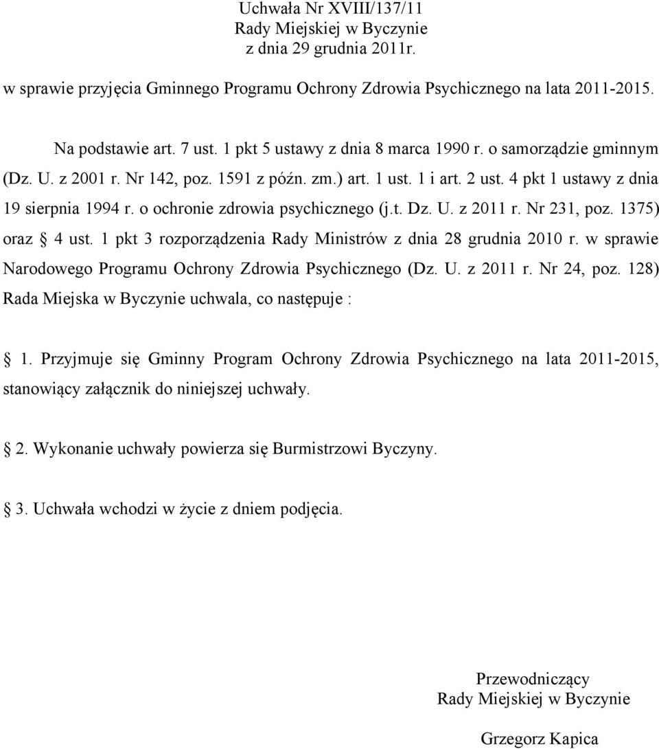 o ochronie zdrowia psychicznego (j.t. Dz. U. z 2011 r. Nr 231, poz. 1375) oraz 4 ust. 1 pkt 3 rozporządzenia Rady Ministrów z dnia 28 grudnia 2010 r.