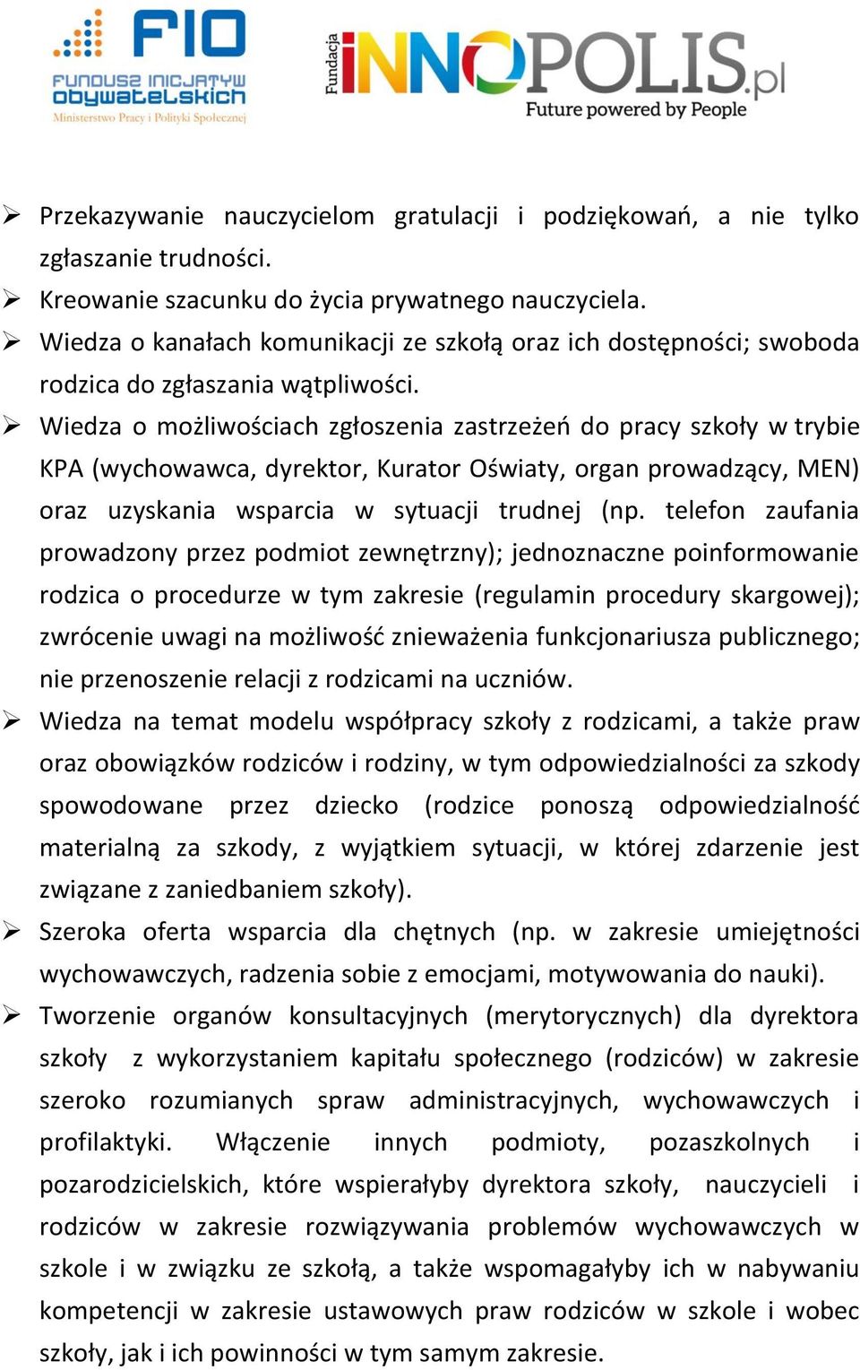 Wiedza o możliwościach zgłoszenia zastrzeżeń do pracy szkoły w trybie KPA (wychowawca, dyrektor, Kurator Oświaty, organ prowadzący, MEN) oraz uzyskania wsparcia w sytuacji trudnej (np.