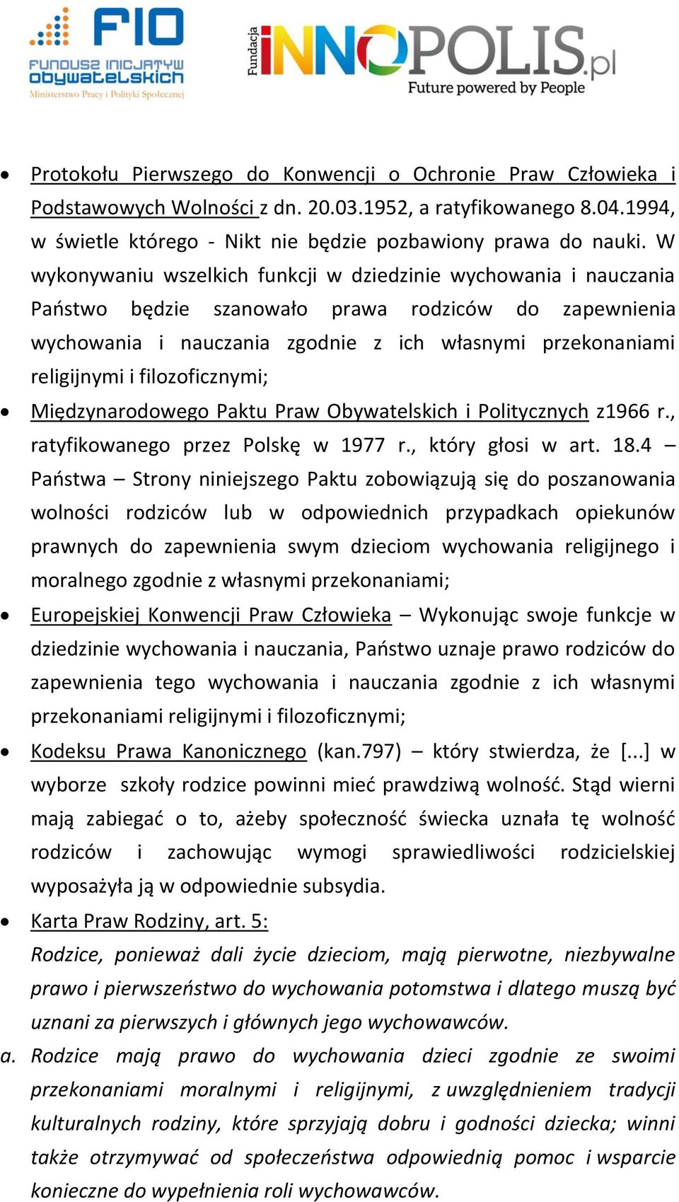 filozoficznymi; Międzynarodowego Paktu Praw Obywatelskich i Politycznych z1966 r., ratyfikowanego przez Polskę w 1977 r., który głosi w art. 18.